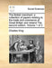 The British Merchant: A Collection of Papers Relating to the Trade and Commerce of Great Britain and Ireland the Second Edition. Volume 1 of by Charles King