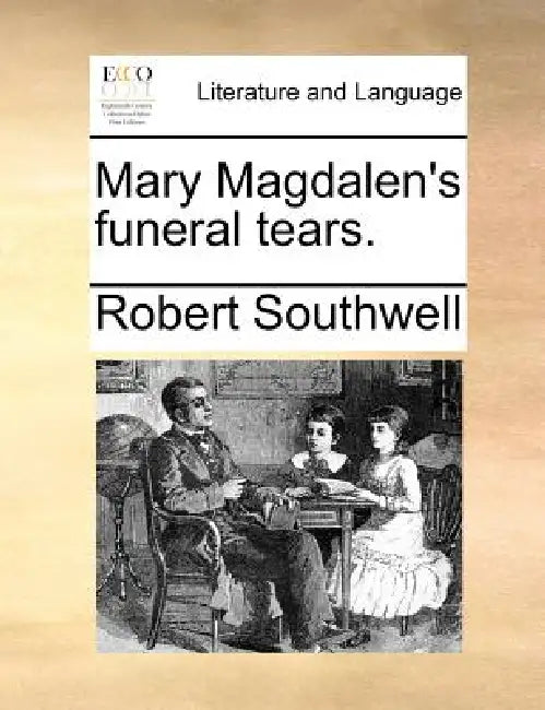 Mary Magdalen's funeral tears. by Robert Southwell