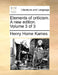 Elements of criticism. A new edition. Volume 3 of 3 by Henry Home Kames
