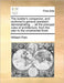 The Builder's Companion, and Workman's General Assistant: Demonstrating, ... All the Principal Rules of Architecture, from the Plan to the Ornamental by William Pain