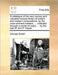 A Catalogue of the Very Curious and Valuable Musical Library of Antient and Modern Compositions, by the Most Eminent Masters, ... Collected Through a by George Smart