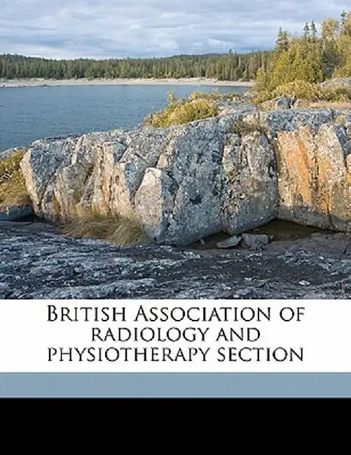 British Association of Radiology and Physiotherapy Section Volume 24 by Anonymous