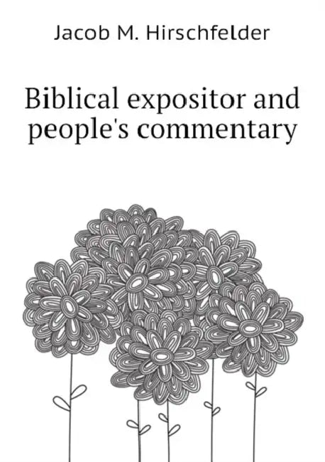Biblical Expositor and People's Commentary; Volume 2 by Jacob M. 1819-1902 Hirschfelder