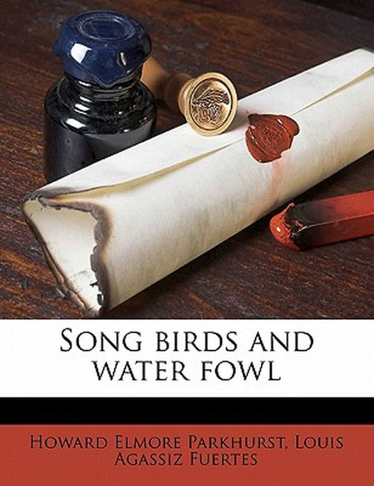 Song Birds and Water Fowl by Howard Elmore Parkhurst