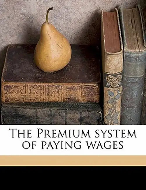 The Premium System of Paying Wages by Anonymous