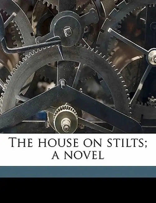 The House on Stilts; A Novel by R. H. Hazard