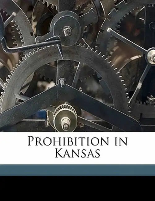 Prohibition in Kansas by Walter Roscoe Stubbs