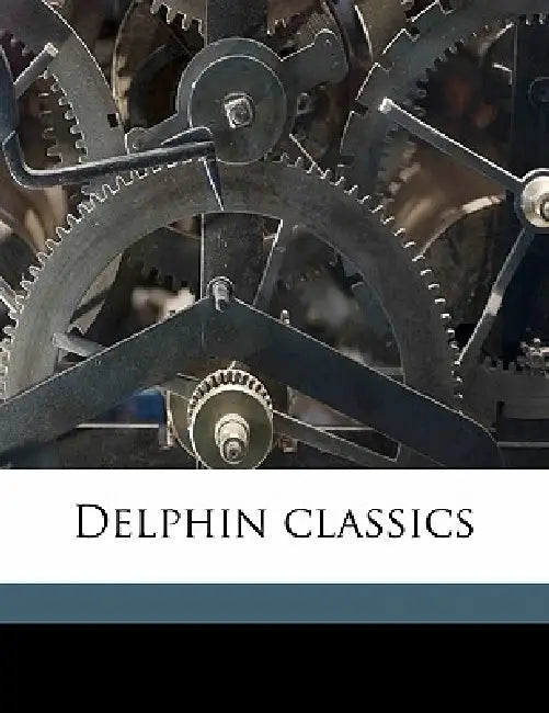 Delphin Classics; Volume 153 by Abraham John Valpy