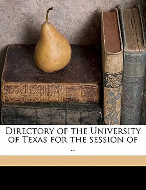 Directory of the University of Texas for the Session of ., Volume Yr.1908-1909 by University of Texas