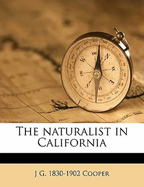 The Naturalist in California by J. G. 1830 Cooper