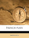 French Plays; Volume 24 by Anonymous
