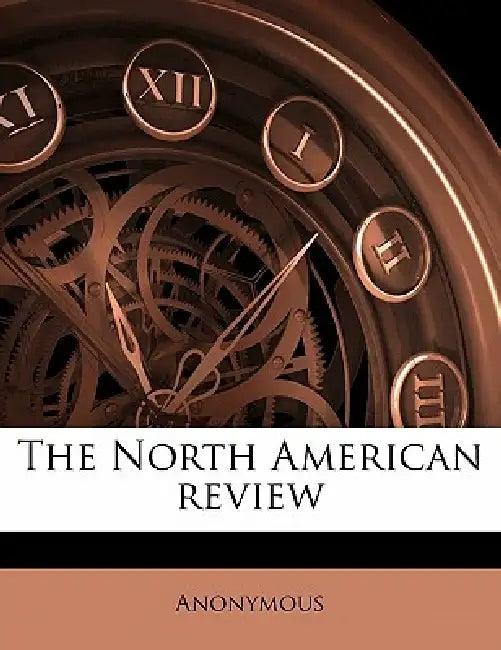 The North American Review; Volume 168 by Anonymous