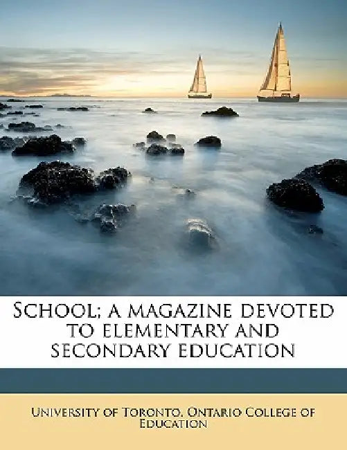 School; a magazine devoted to elementary and secondary education Volume 10 by University of Toronto Ontario College O.