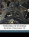 Theatre de Eugene Scribe Volume 13 by Eugene Scribe