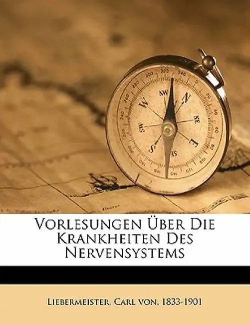 Vorlesungen Uber Die Krankheiten Des Nervensystems by Carl Von 1833 Liebermeister