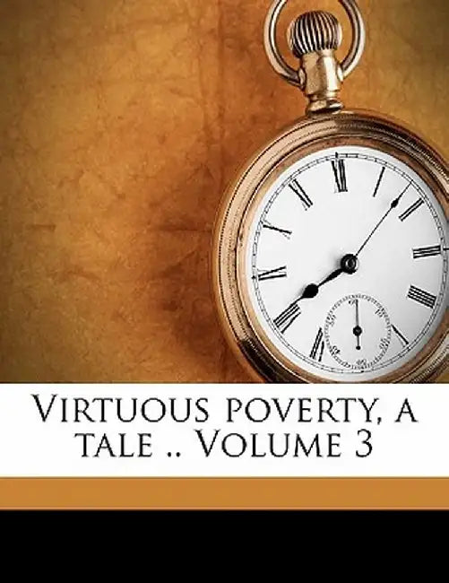 Virtuous Poverty, a Tale .. Volume 3 by Henry Siddons