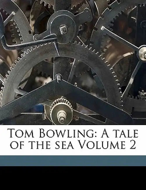 Tom Bowling: A Tale of the Sea Volume 2 by Frederick Chamier