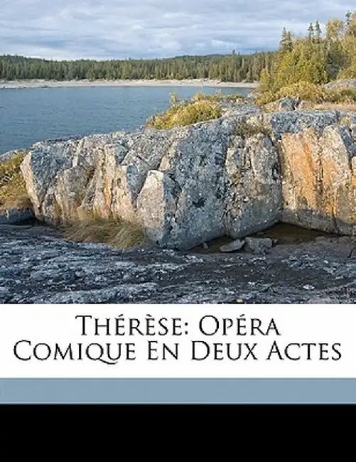 Therese: Opera Comique En Deux Actes by E. De Planard