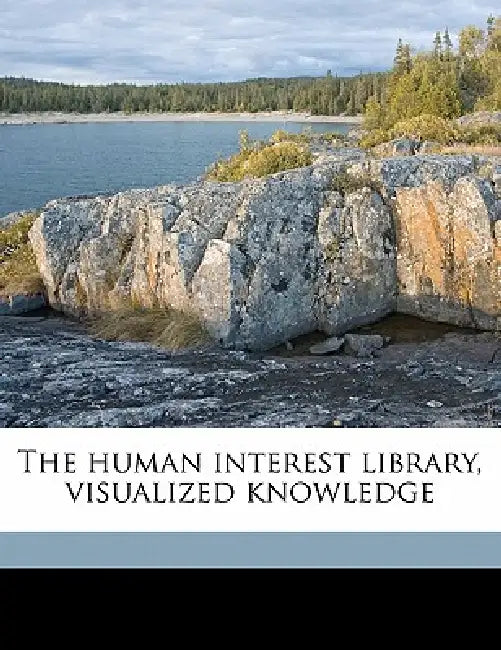 The Human Interest Library, Visualized Knowledge by Samuel Fallows, Henry W. 1865-1935 Ruoff