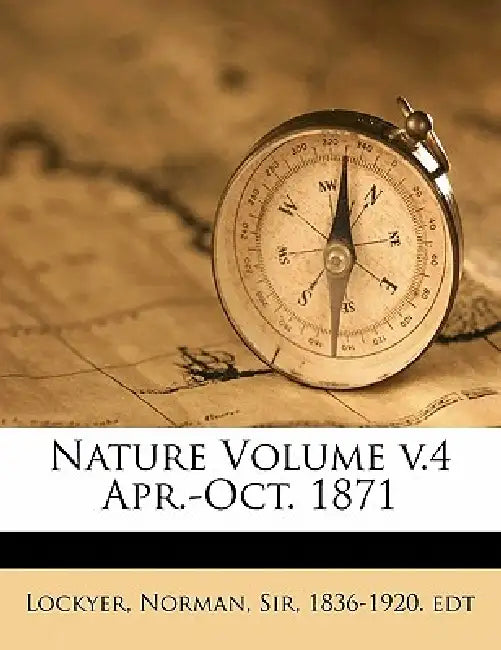 Nature Volume Apr.-Oct. 1871; Volume 4 by Norman Lockyer