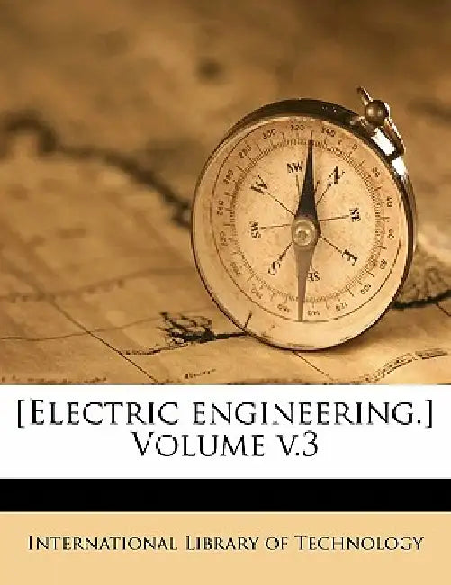 [Electric Engineering.] Volume; Volume 3 by International Library of Technology