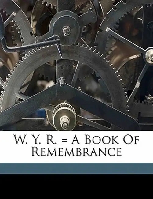 W. Y. R. = a Book of Remembrance by Julia C. R. Dorr