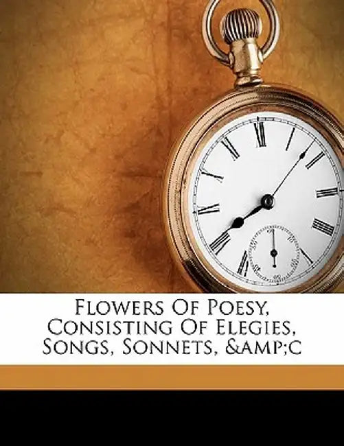 Flowers of Poesy, Consisting of Elegies, Songs, Sonnets, &C by Wordsworth Collection