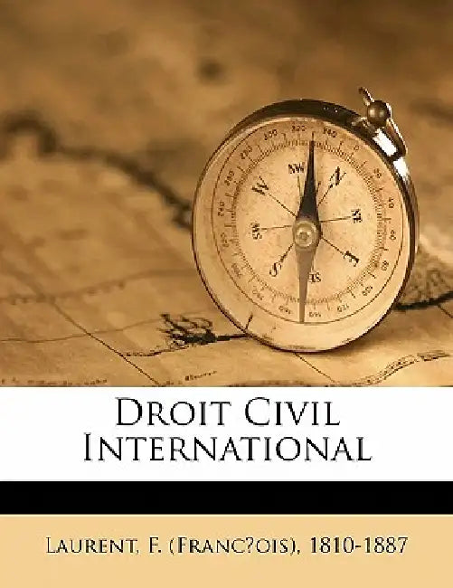 Droit civil international by F. (François) 1810-1887 Laurent