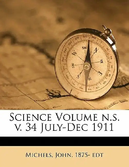 Science Volume n.s. July-Dec 1911; Volume 34 by John 1875- Edt Michels