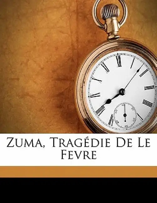 Zuma, Tragedie de Le Fevre by Pierre Francois Alexandre 17 Lefevre