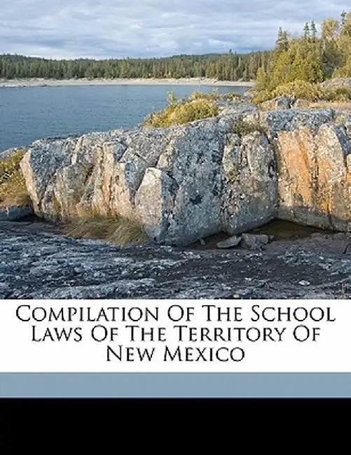 Compilation of the School Laws of the Territory of New Mexico by New Mexico