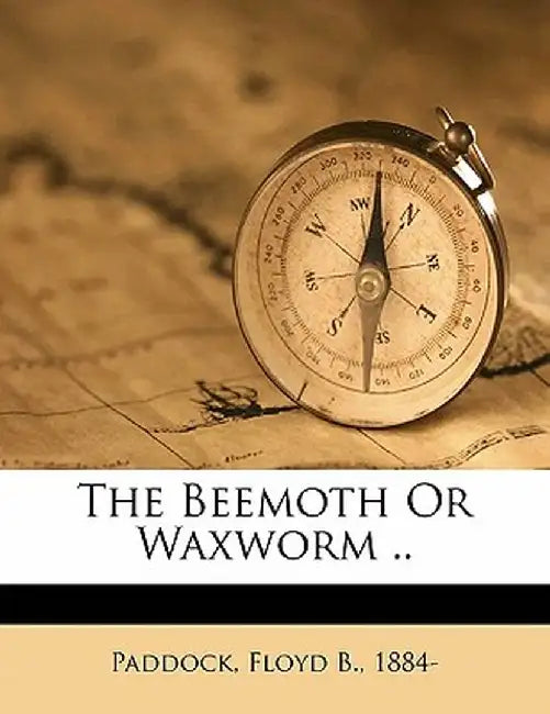 The Beemoth or Waxworm .. by Floyd B. Paddock