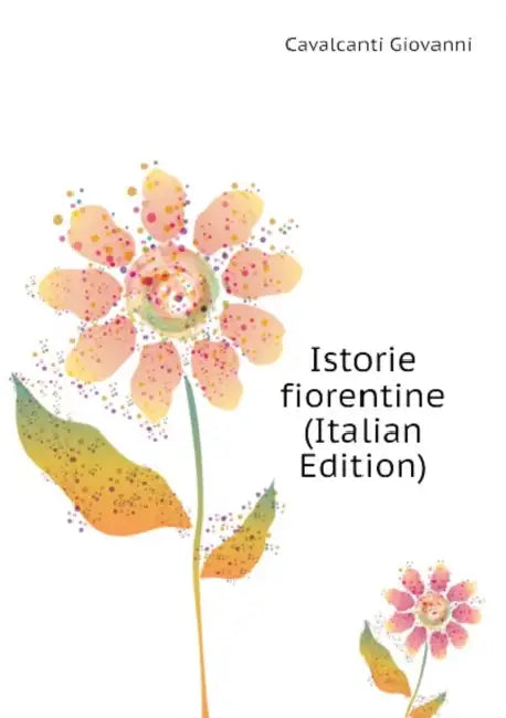 Istorie fiorentine; Volume 2 by Filippo Luigi Polidori, Giovanni Cavalcanti