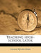 Teaching High-School Latin; by Josiah Bethea Game