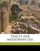 Tracts for Missionary Us, Volume 4 by Protestant Episcopal Tract Society