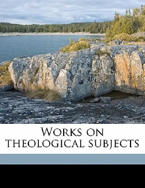 Works on Theological Subjects; Volume 1 by Edward Charles Harington