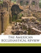 The American Ecclesiastical Review; Volume 2 by Catholic University of America