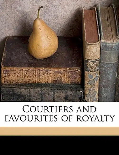 Courtiers and Favourites of Royalty Volume 10 by Jeanne Becu Du Barry