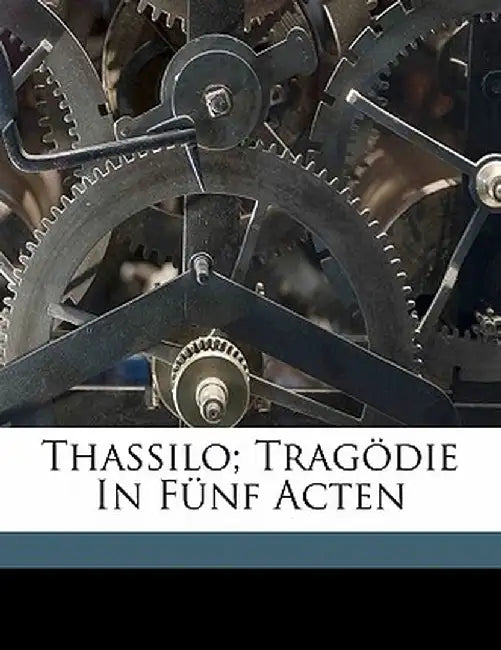 Thassilo; Tragodie in Funf Acten by Ferdinand Von 1833 Saar