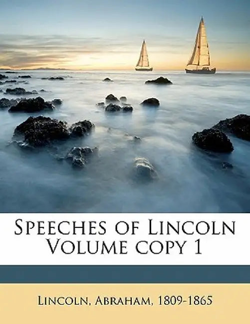 Speeches of Lincoln Volume Copy 1 by Abraham Lincoln