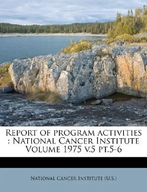 Report of Program Activities: National Cancer Institute Volume 1975 v.5 Pt.5-6 by National Cancer Institute (U S )