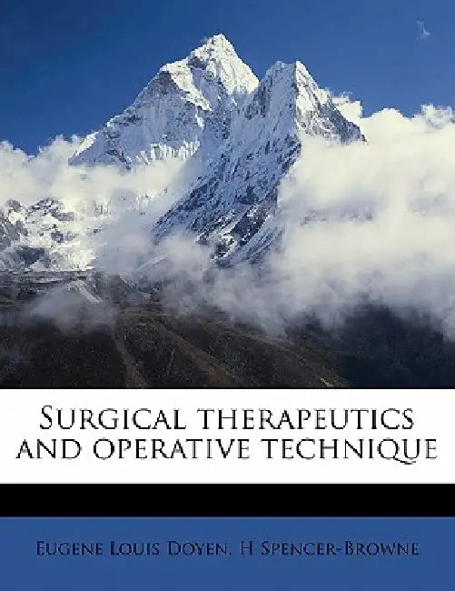 Surgical therapeutics and operative technique Volume 3 by Eugene Louis Doyen, H. Spencer-Browne