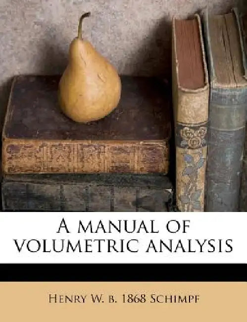 A Manual of Volumetric Analysis by Henry W. B. 1868 Schimpf