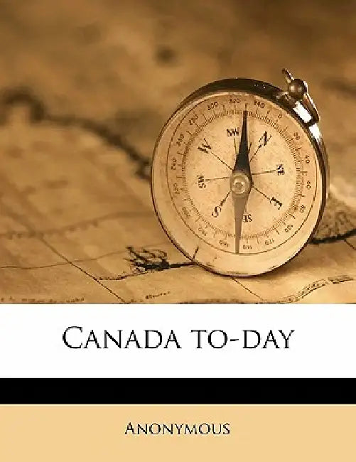 Canada To-day: 11 by Anonymous