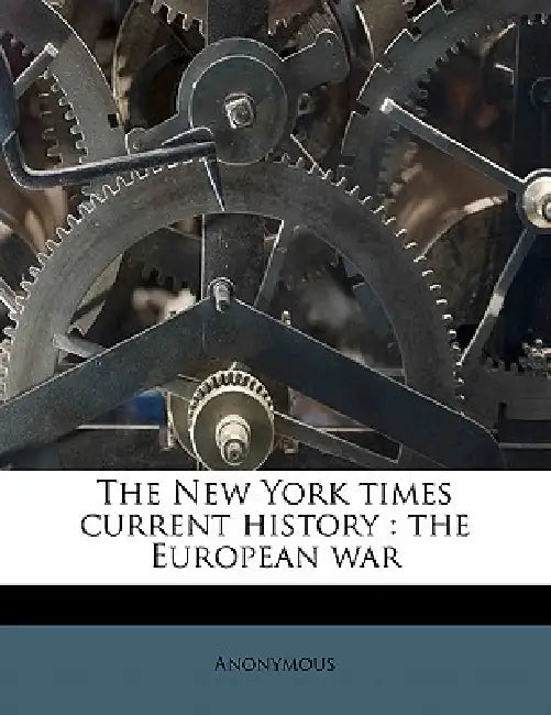 The New York Times Current History: The European War: 18 by Anonymous