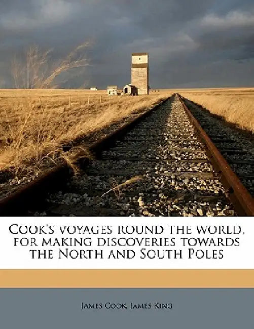 Cook's voyages round the world, for making discoveries towards the North and South Poles by James Cook, James King