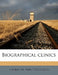 Biographical Clinics: 3 by George M. 1848-1922 Gould