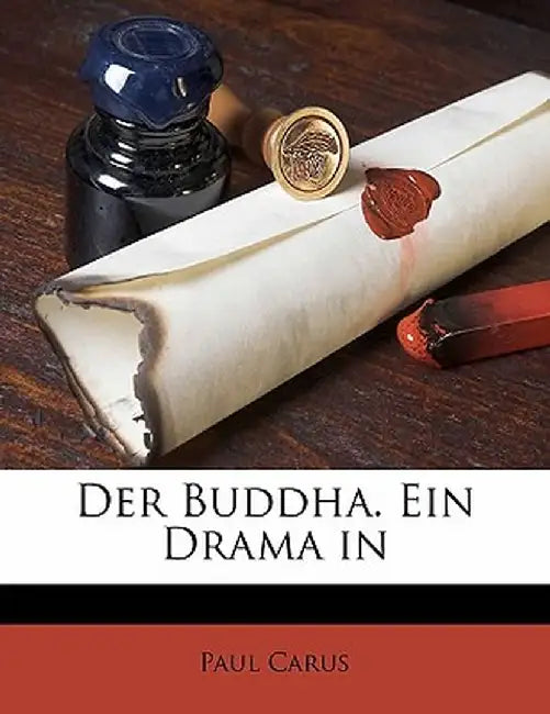 Der Buddha. Ein Drama in by Paul Carus