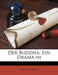 Der Buddha. Ein Drama in by Paul Carus