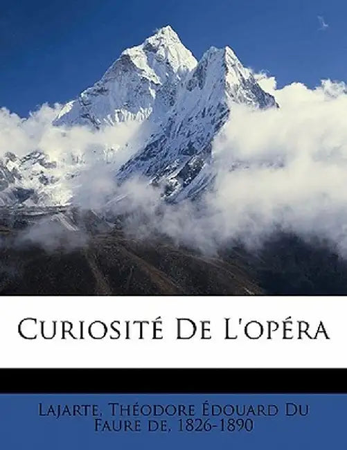 Curiosite de L'Opera by Theodore Edouard Du Faure De Lajarte